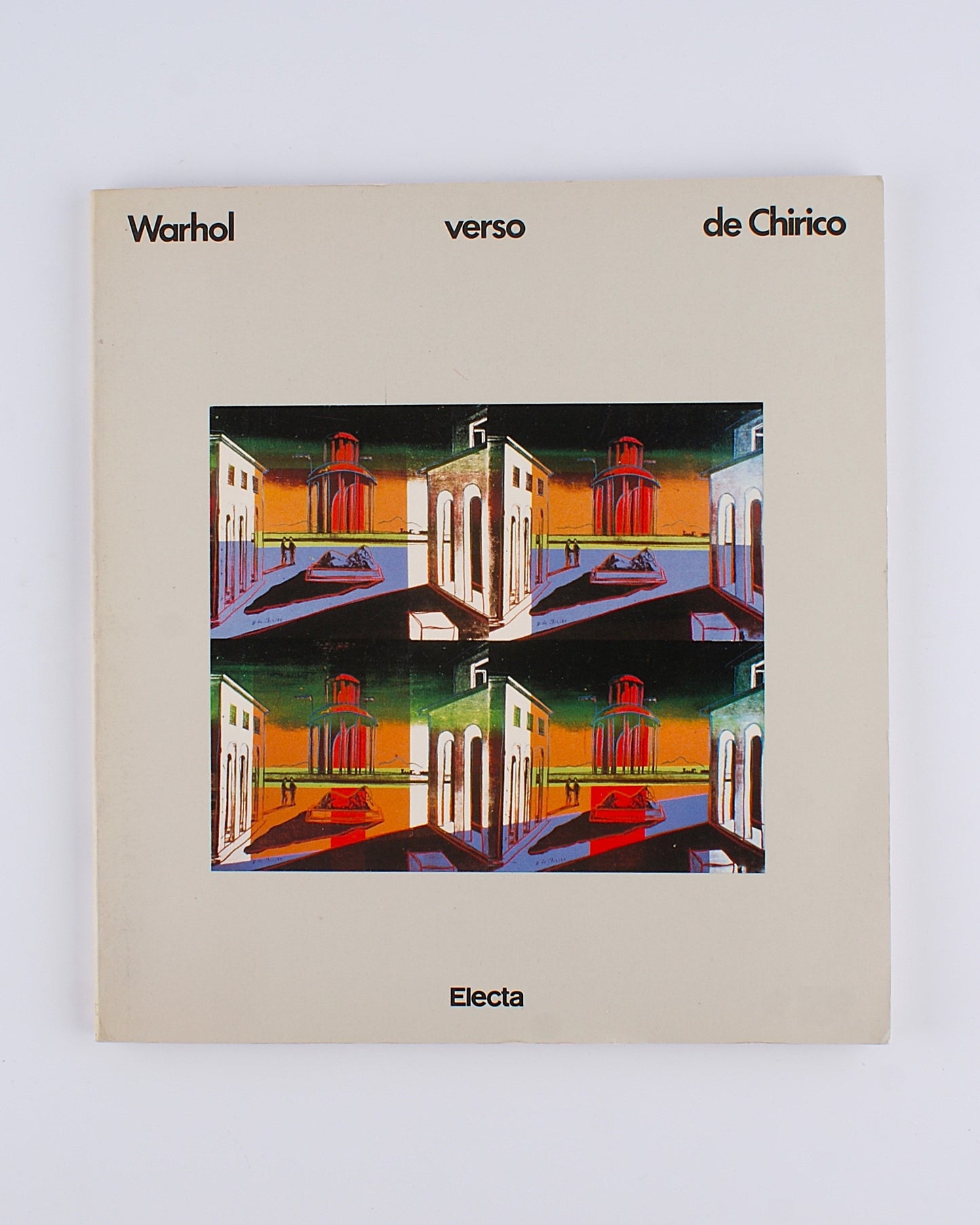 Warhol verso De Chirico - Achille Bonito Oliva - Electa 1982