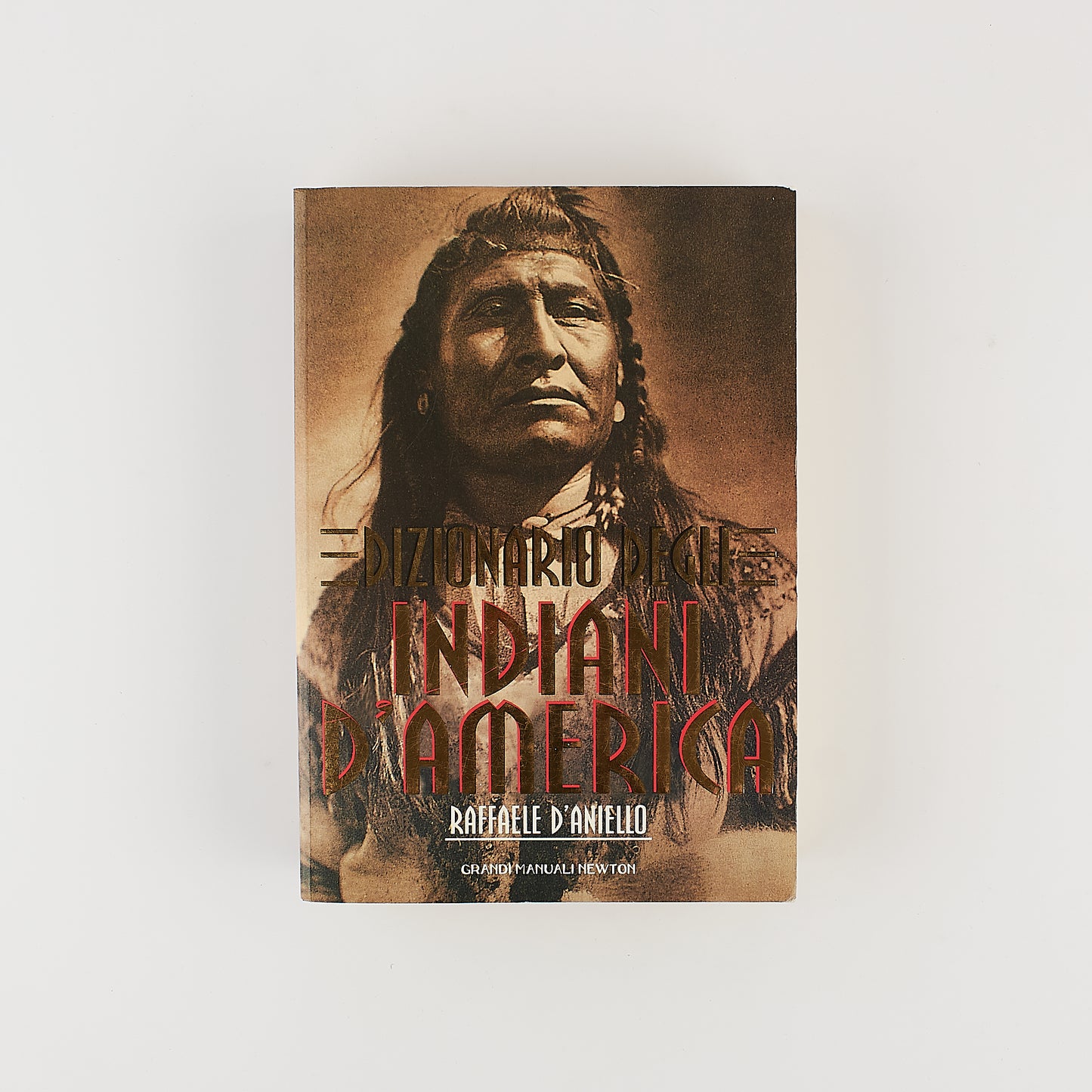 Raffaele D'Aniello - Dizionario degli Indiani d'America - 1^ Ed. Newton & Compton 1999