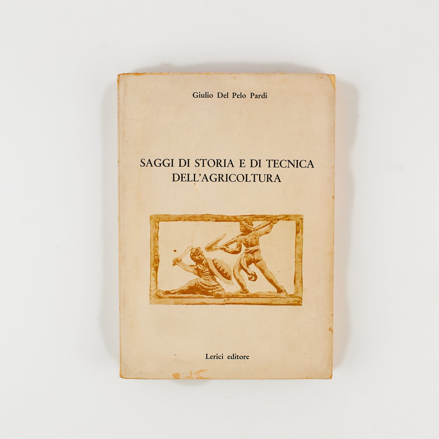 Giulio del Pelo Pardi - Saggi di storia e di tecnica dell'agricoltura - 1^ Ed. Lerici 1968