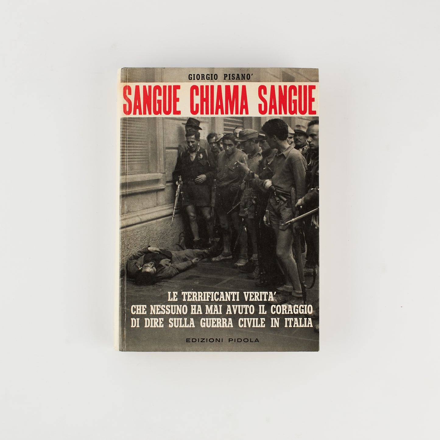 Giorgio Pisanò - Sangue chiama sangue - Ed. Pidola 1962 - Guerra civile Italia