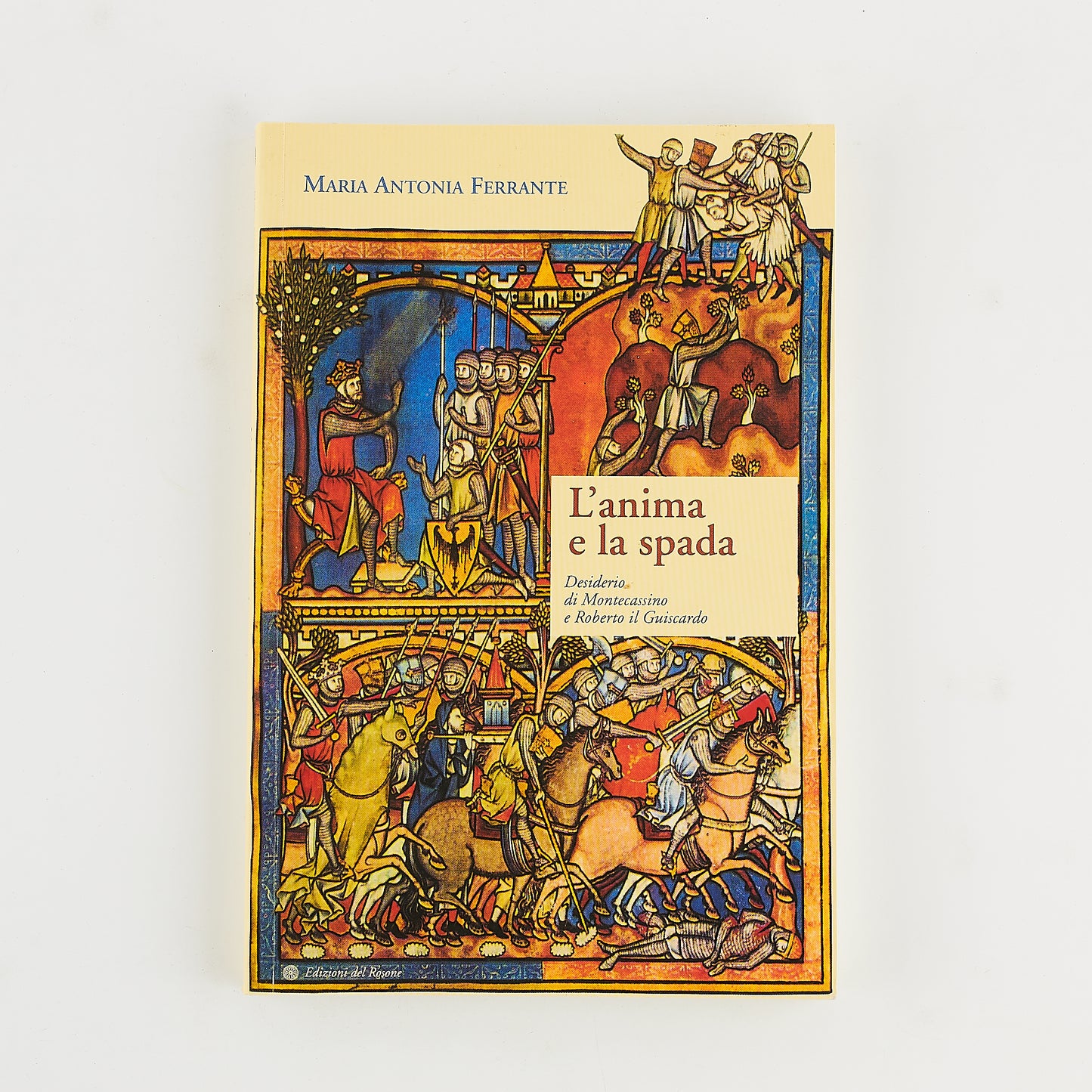 Maria Antonia Ferrante - L'anima e la spada - Storia medievale - Prima Ed. del Rosone 2006