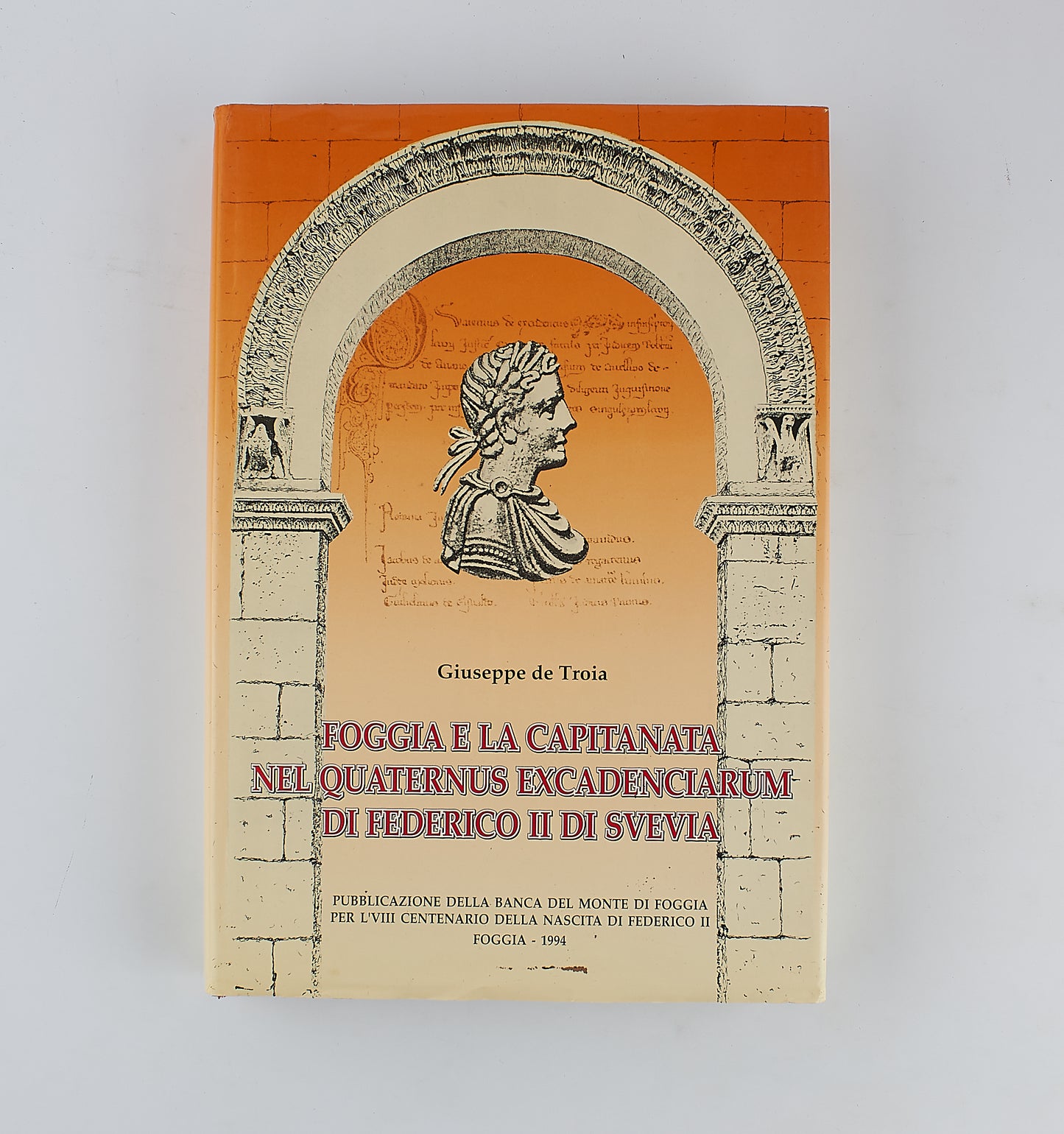 Giuseppe de Troia - Foggia e la Capitanata nel quaternus excadenciarium di Federico II di Svevia - 1^ Ed 1994