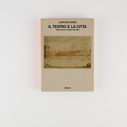 Ludovico Zorzi - Il teatro e la città - 1^ ed. Einaudi 1977