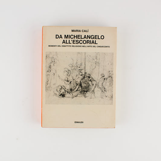 Maria Calì - Da Michelangelo all' Escorial - 1^ Ed. Einaudi 1980