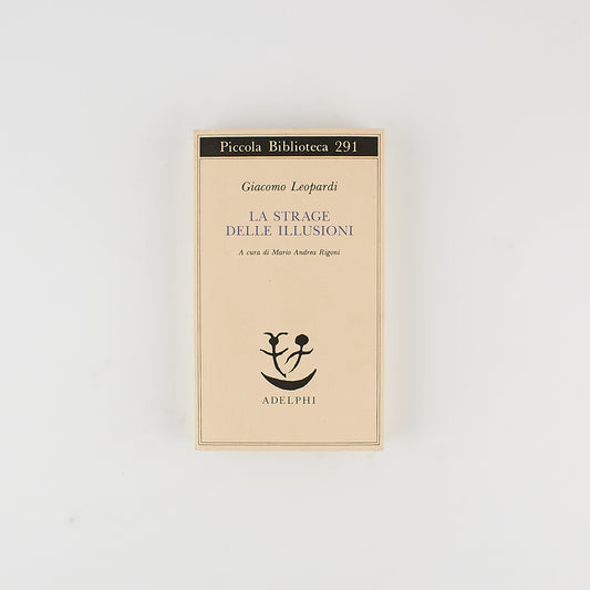 Giacomo Leopardi - La strage delle illusioni - Ed. Adelphi 1992 - Piccola Biblioteca Adelphi 291