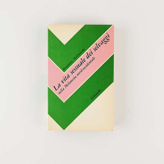 Bronislaw Malinowski - La vita sessuale dei selvaggi nella Melanesia nord-occidentale - 1^ Ed. Feltrinelli 1973