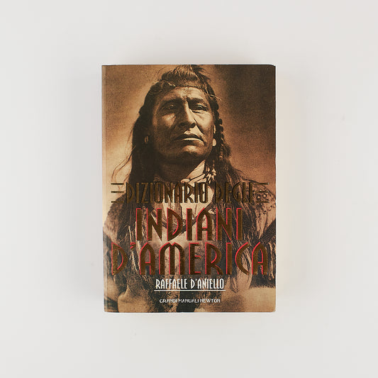 Raffaele D'Aniello - Dizionario degli Indiani d'America - 1^ Ed. Newton & Compton 1999