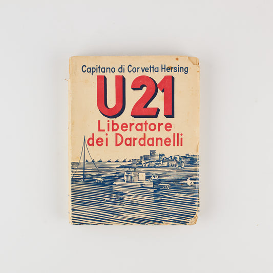 Cap. Hersing - U21 Liberatore dei Dardanelli - Ed. Omero Marangoni 1933