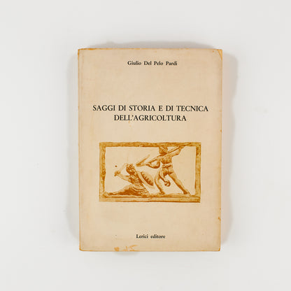 Giulio del Pelo Pardi - Saggi di storia e di tecnica dell'agricoltura - 1^ Ed. Lerici 1968