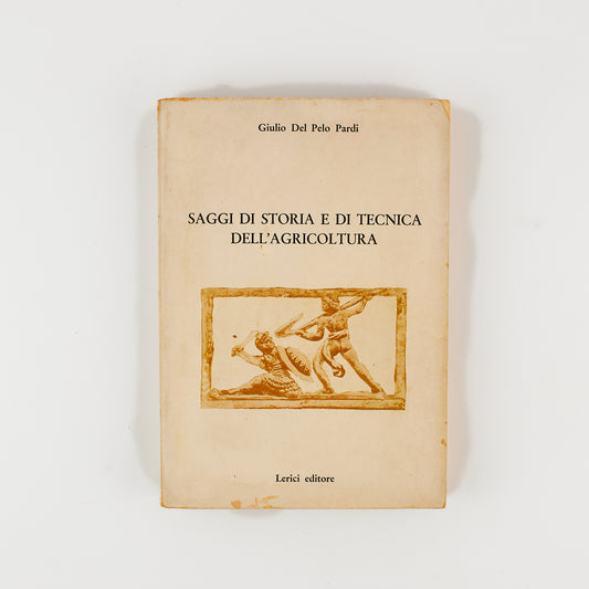 Giulio del Pelo Pardi - Saggi di storia e di tecnica dell'agricoltura - 1^ Ed. Lerici 1968