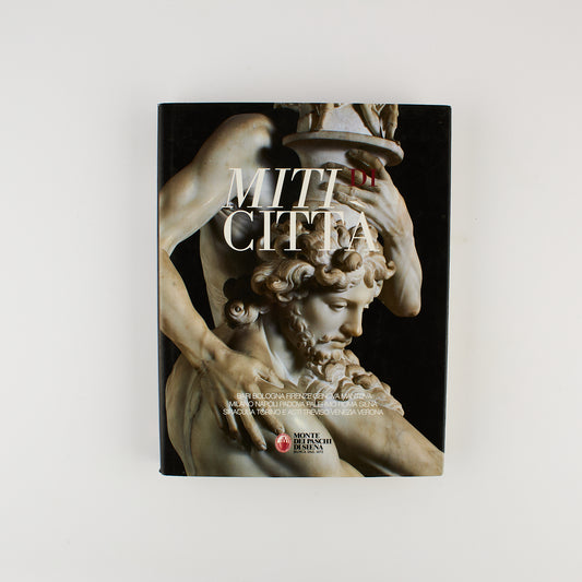 Miti di città - Catalogo d'arte Monte dei Paschi - Ed. Salvietti & Baruffi 2010