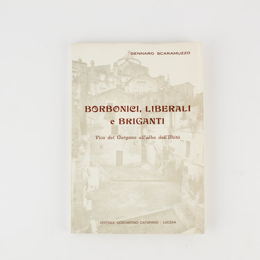 Gennaro Scaramuzzo - Borbonici, liberali e briganti - Vico del Gargano 1976