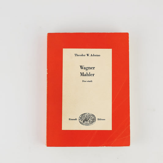 Theodor W. Adorno - Wagner Mahler - Due studi - Einaudi 1972 - Storia della musica