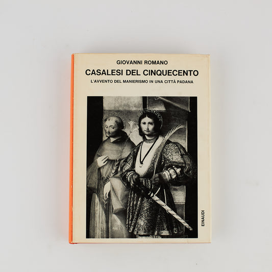 Giovanni Romano - Casalesi del Cinquecento - Prima Ed. Einaudi 1970 - Manierismo