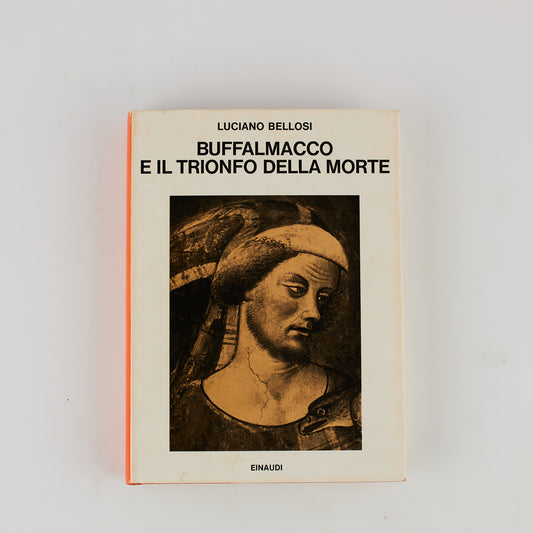 Luciano Bellosi - Buffalmacco e il trionfo della morte - Prima Ed. Einaudi 1974