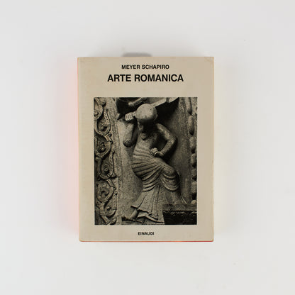 Meyer Shapiro - L' arte romanica - Prima ed. Einaudi 1982 - Storia dell'arte