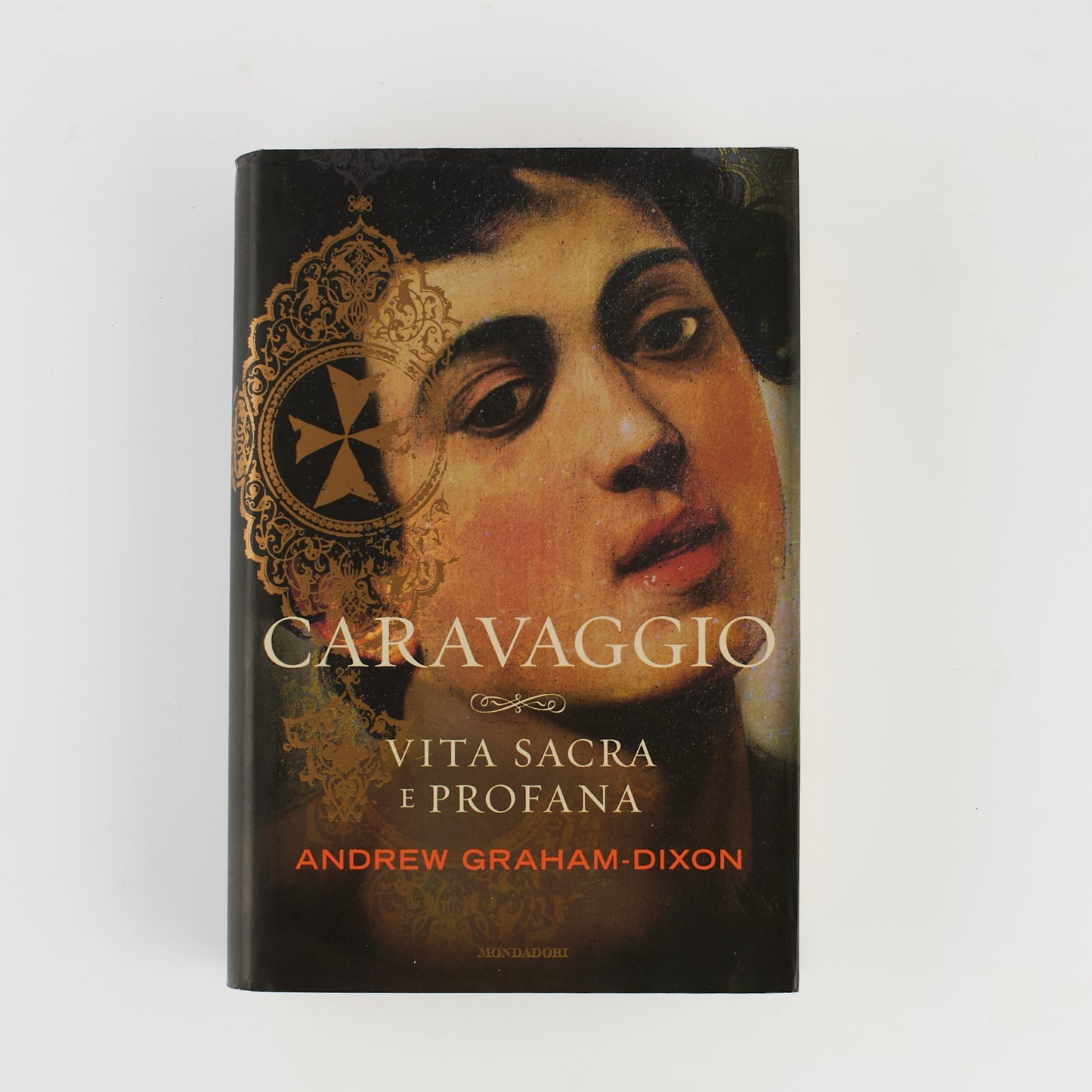 Andrew Graham-Dixon - Caravaggio vita sacra e profana - Ed. Mondadori 2011