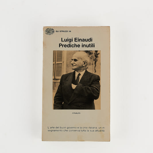 Luigi Einaudi - Prediche inutili - L'arte del buon governo e la crisi italiana - Prima Ed. Einaudi