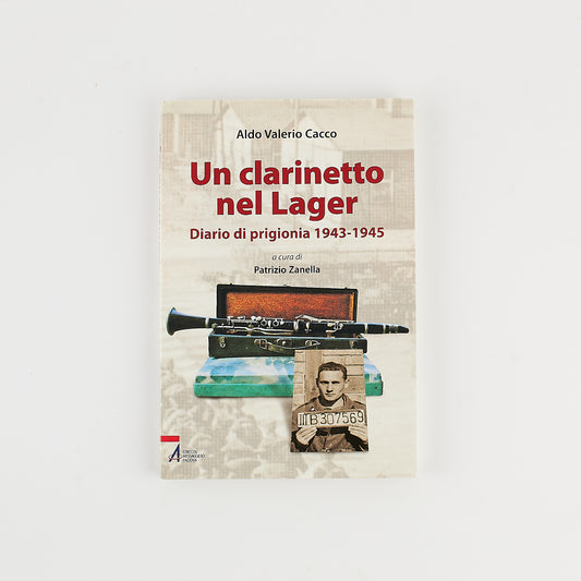 Aldo Valerio Cacco - Un clarinetto nel Lager - Diario di prigionia - Ed. Messaggero 2009