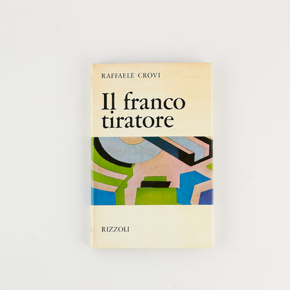 Raffaele Crovi - Il franco tiratore - Prima Ed. Rizzoli 1968 - CON DEDICA AUTOGRAFA
