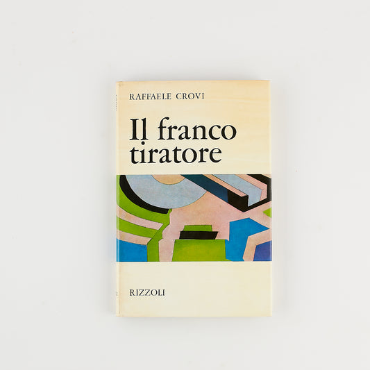 Raffaele Crovi - Il franco tiratore - Prima Ed. Rizzoli 1968 - CON DEDICA AUTOGRAFA