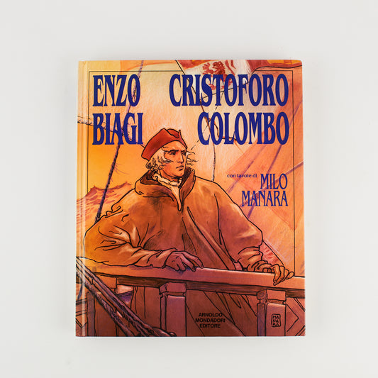 Enzo Biagi - Cristoforo Colombo - Illustrato da Milo Manara - Prima Ed. Mondadori 1991