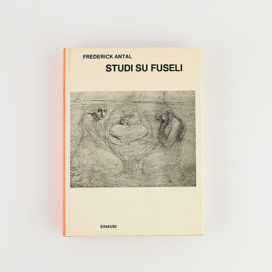 Frederick Antal - Studi su Fuseli - Prima Ed. Einaudi 1971 - STORIA DELL'ARTE