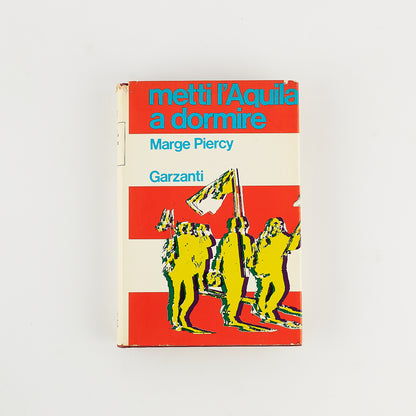 Marge Piercy - Metti l'aquila a dormire - Prima Ed. Garzanti 1972 - Romanzo