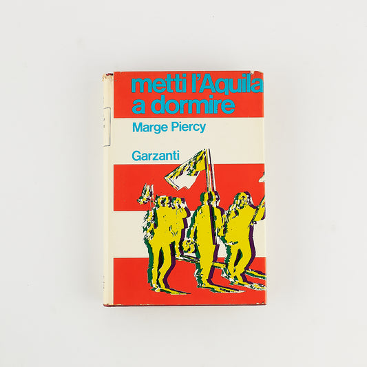 Marge Piercy - Metti l'aquila a dormire - Prima Ed. Garzanti 1972 - Romanzo