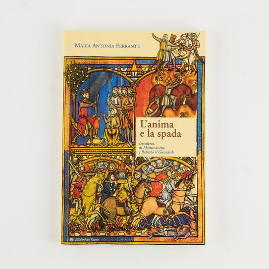 Maria Antonia Ferrante - L'anima e la spada - Storia medievale - Prima Ed. del Rosone 2006