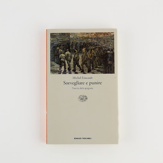 Michel Foucault - Sorvegliare e punire - Nascita della prigione - Ed. Einaudi 2003