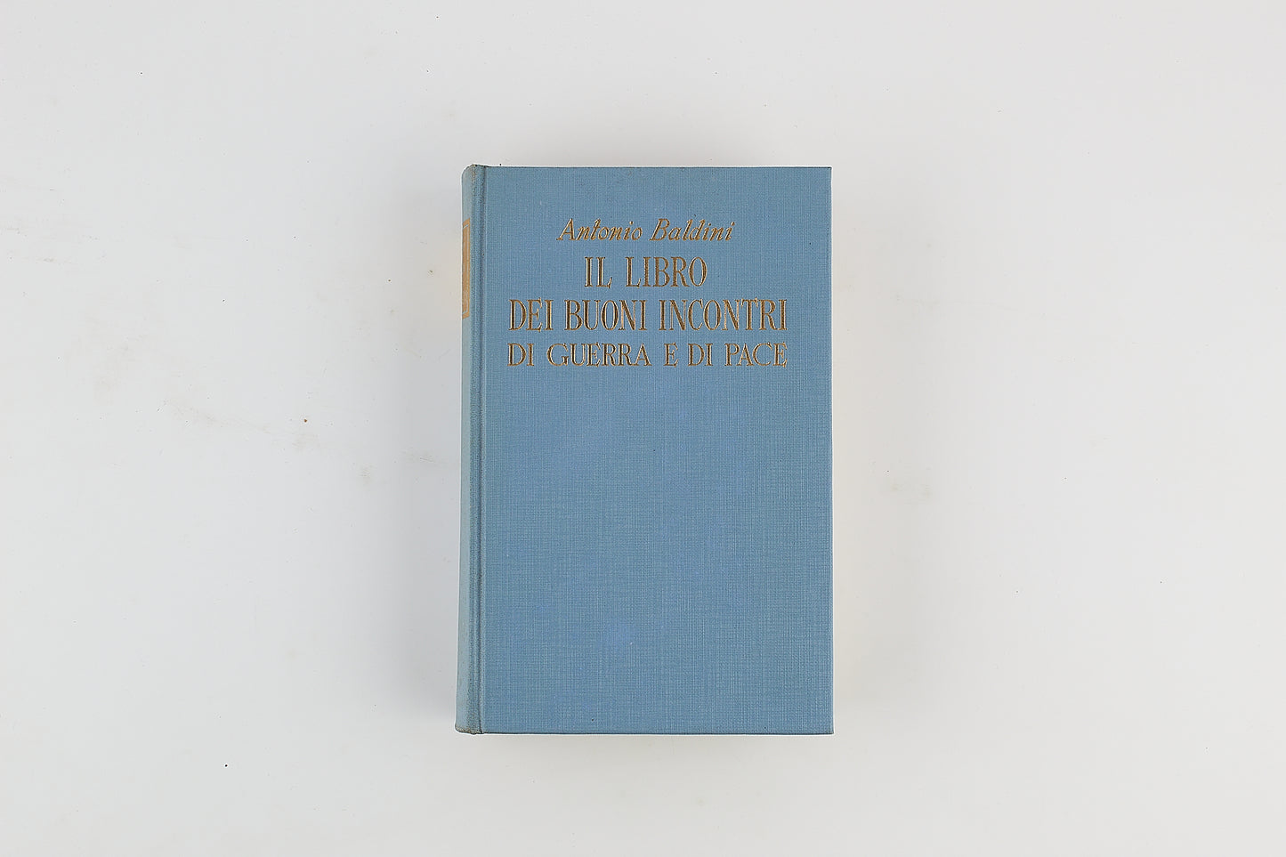 Antonio Baldini - Il libro dei buoni incontri di guerra e di pace - Sansoni 1953 - AUTOGRAFATO