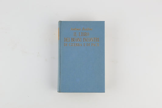 Antonio Baldini - Il libro dei buoni incontri di guerra e di pace - Sansoni 1953 - AUTOGRAFATO