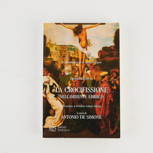 Antonio De Simone - Dissertazione su la crocifissione - Firenze Atheneum 2005