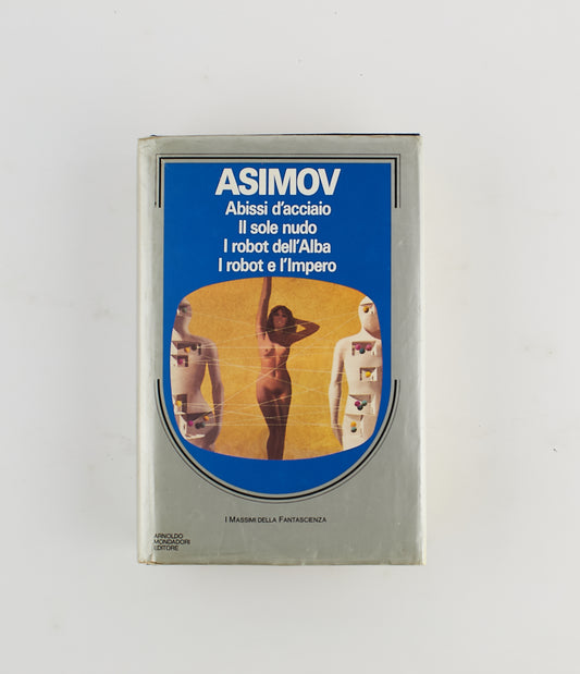Isaac Asimov - abissi d'acciaio  - il sole nudo - i robot dell'alba - i robot e l'impero - 1^ Ed 1989