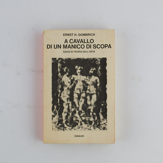 Ernst H. Gombrich - A cavallo di un manico di scopa - 1^ Ed. Einaudi 1976 - ARTE
