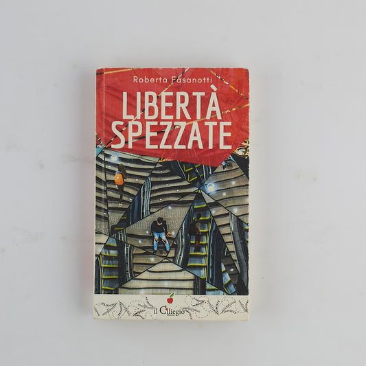Roberta Fasanotti - Libertà spezzate - 1^ Ed. Il Ciliegio 2020 - AUTOGRAFATO