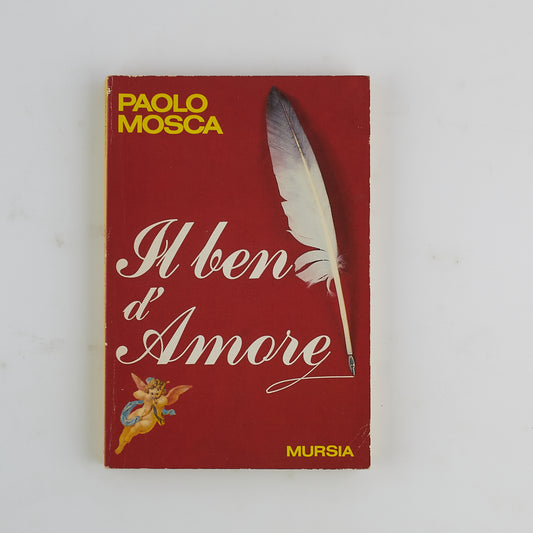 Paolo Mosca - Il ben d'Amore - 1^ Ed. Mursia 1993 - AUTOGRAFATO