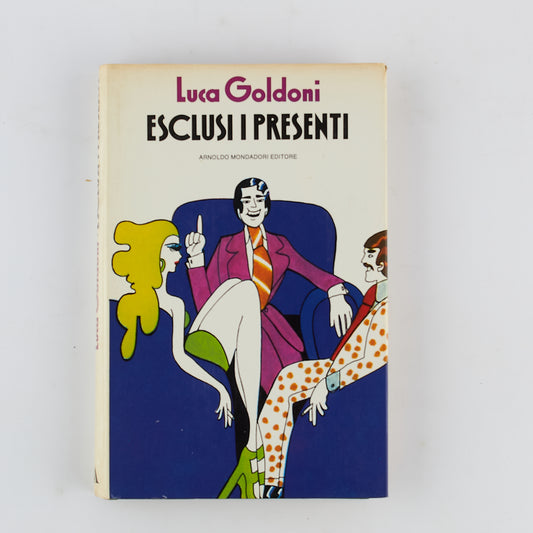 Luca Goldoni - Esclusi i presenti - 1^ Ed 1973 - Mondadori