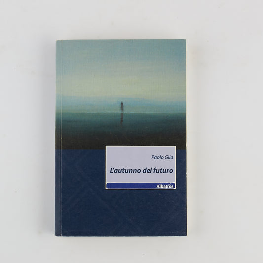 Paolo Gila - L'Autunno del futuro - 1^ Ed 2011 - Albatros