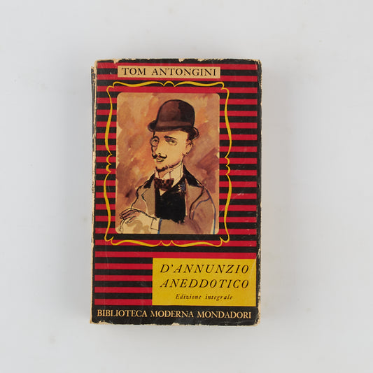 Tom Antongini - D'Annunzio aneddotico - 1953 - Mondadori