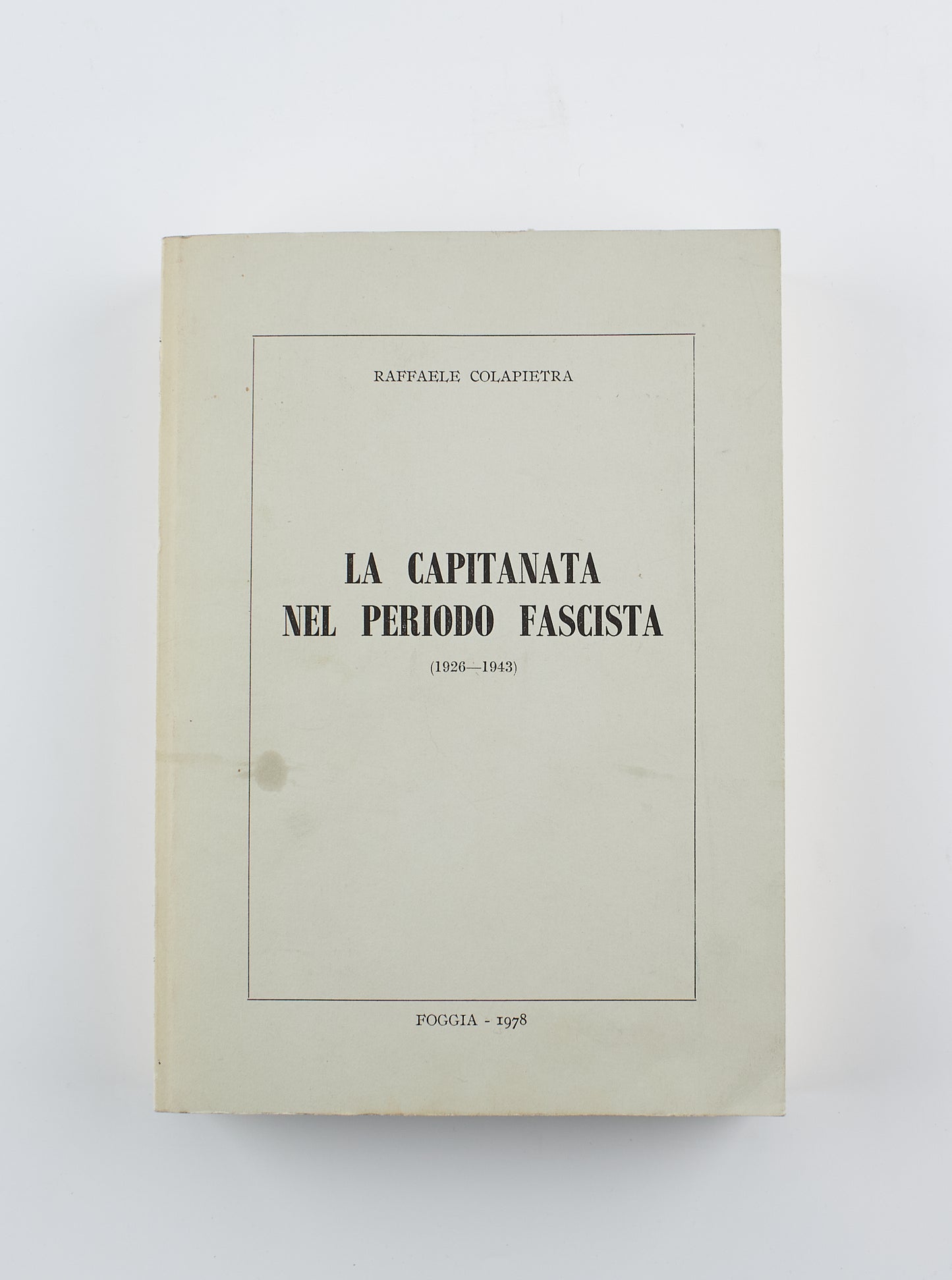 Raffaele Colapietra - La Capitanata nel periodo fascista - Prima Ed. Grafsud 1978 - politica