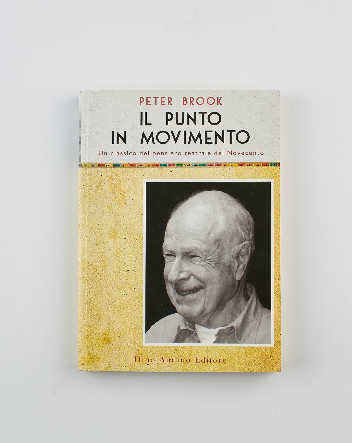 Peter Brook - Il punto in movimento - 1° Ed. Dino Audino Editore 2016 - teatro