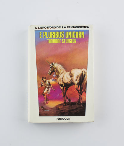 Theodore Sturgeon - E pluribus unicorn - 1° Ed. Fanucci Editore 1985 - Fantascienza