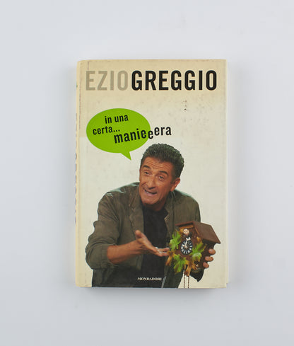Ezio Greggio - In una certa... manieeera (autografato)- 1° Ed. Mondadori 2005 - umorismo
