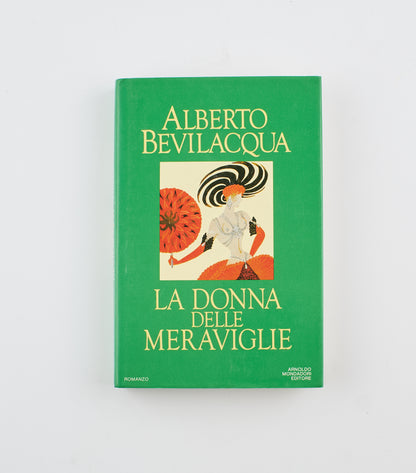 Alberto Bevilacqua - La donna delle meraviglie (autografato) - 1° Ed. Mondadori 1984 - narrativa