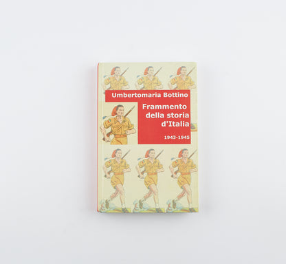 Umbertomaria Bottino - Frammento della storia d'Italia - 1°Ed. Gruppo L'Espresso 2011 - guerre mondiali