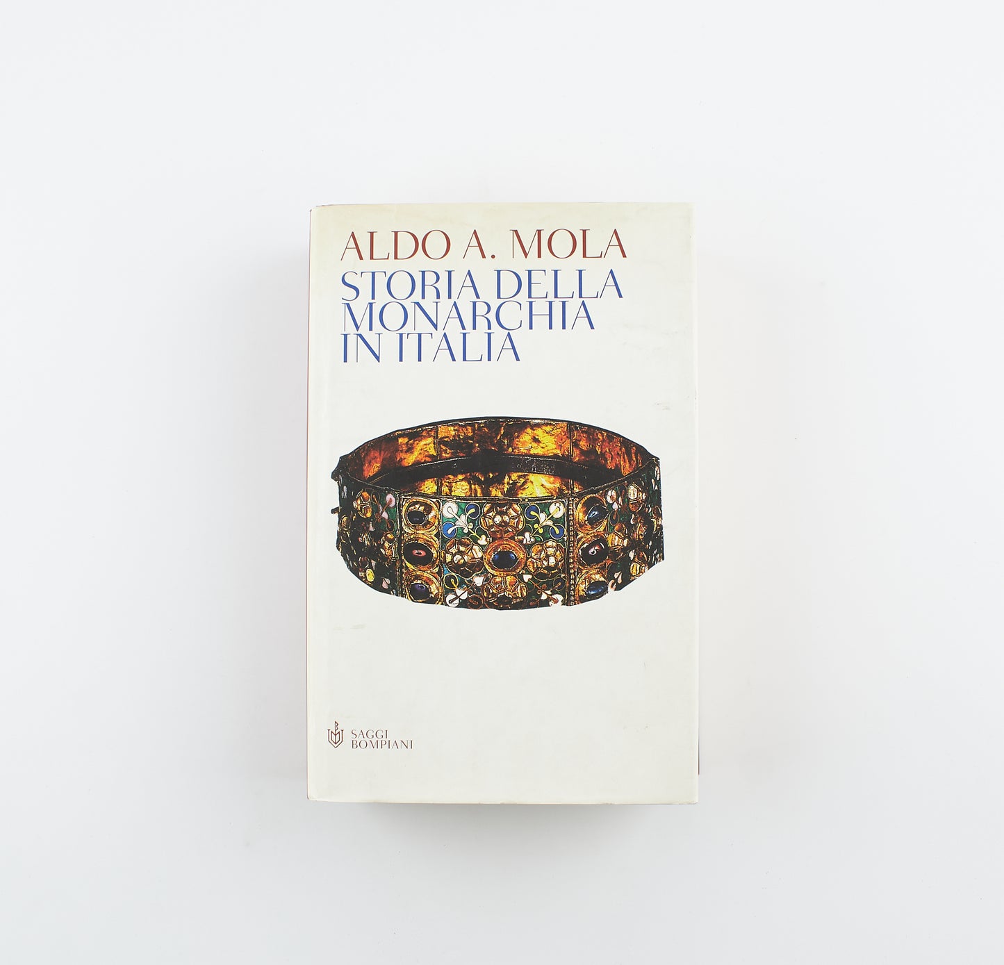 Aldo A. Mola - Storia della monarchia in Italia - 1^ Ed. Bompiani - 2002 - saggistica