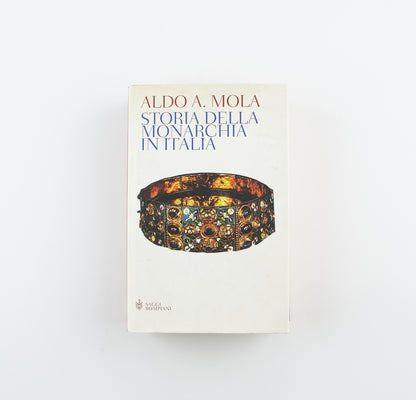 Aldo A. Mola - Storia della monarchia in Italia - 1^ Ed. Bompiani - 2002 - saggistica