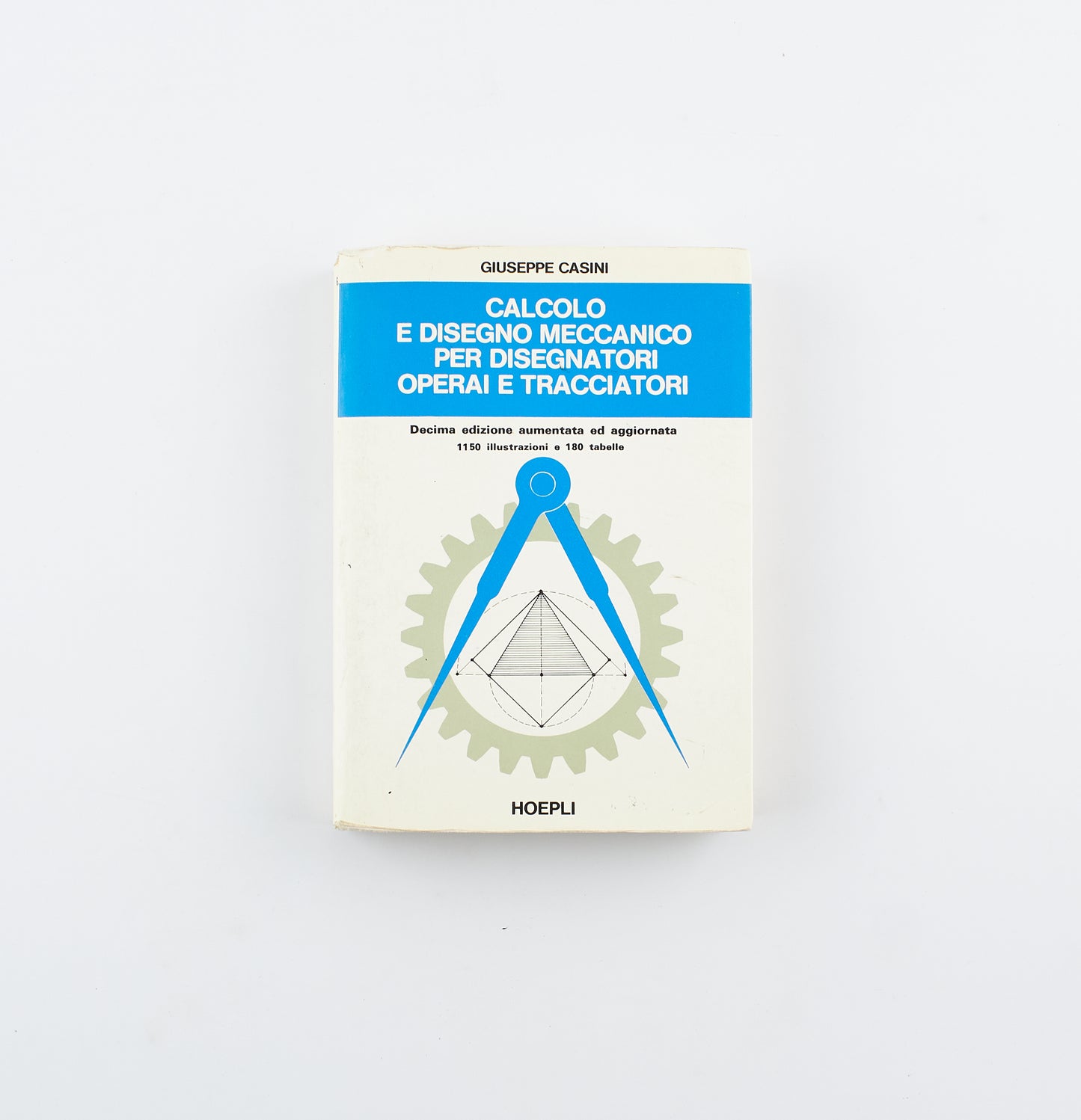 Giuseppe Casini - Calcolo e disegno meccanico per disegnatori operai e tracciatori - Ed. Hoepli 1987 - scienze applicate